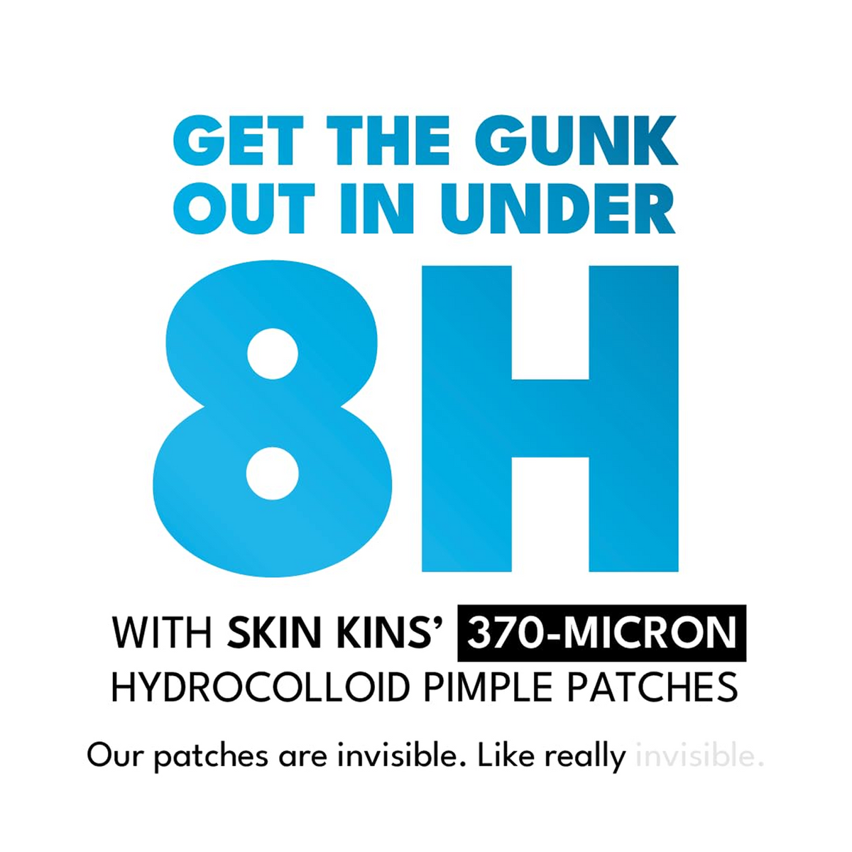 Bold text reads "GET THE GUNK OUT IN UNDER 8H WITH SKIN KINS' 370-MICRON HYDROCOLLOID PIMPLE PATCHES" and "Our patches are